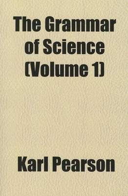 Book cover for The Grammar of Science, Volume 1