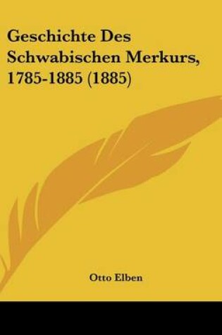 Cover of Geschichte Des Schwabischen Merkurs, 1785-1885 (1885)