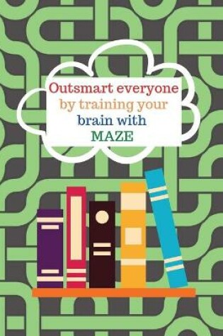 Cover of Outsmart everyone by working your brain with maze