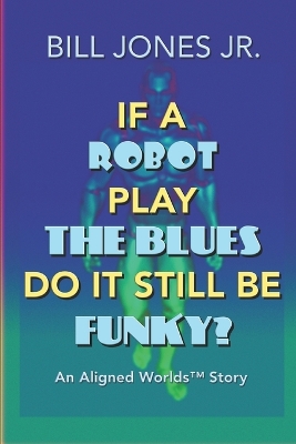 Book cover for If A Robot Play The Blues Do It Still Be Funky?