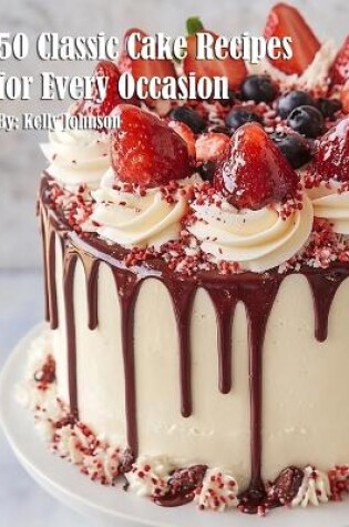 Cover of 50 Classic Cake Recipes for Every Occasion