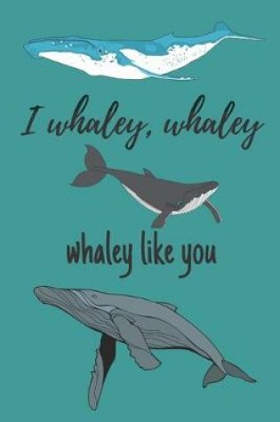 Cover of i whaley, whaley, whaley like you - Notebook