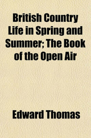 Cover of British Country Life in Spring and Summer; The Book of the Open Air