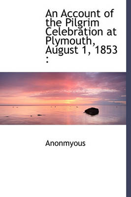 Book cover for An Account of the Pilgrim Celebration at Plymouth, August 1, 1853