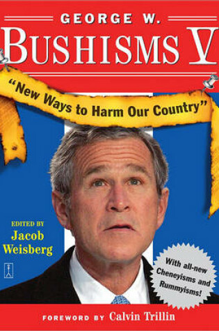 Cover of George W Bushisms V: New Ways to Harm Our Country