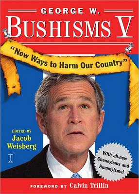 Book cover for George W Bushisms V: New Ways to Harm Our Country