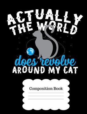 Book cover for Actually the World Does Revolve Around My Cat
