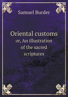 Book cover for Oriental customs or, An illustration of the sacred scriptures