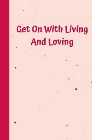 Cover of Get On With Living And Loving