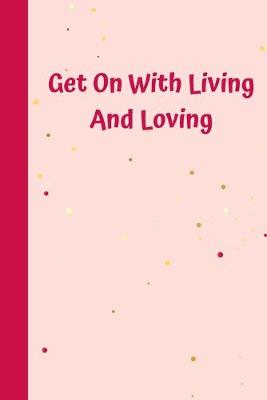 Book cover for Get On With Living And Loving