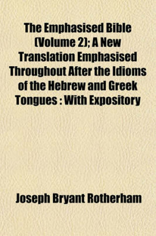 Cover of The Emphasised Bible (Volume 2); A New Translation Emphasised Throughout After the Idioms of the Hebrew and Greek Tongues