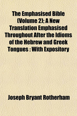 Book cover for The Emphasised Bible (Volume 2); A New Translation Emphasised Throughout After the Idioms of the Hebrew and Greek Tongues