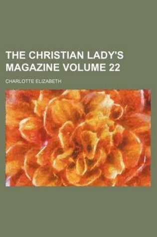 Cover of The Christian Lady's Magazine Volume 22