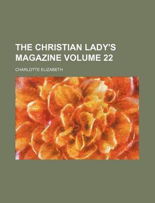 Book cover for The Christian Lady's Magazine Volume 22