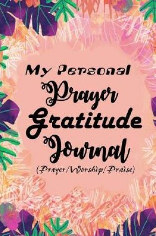 Cover of My Personal Prayer Gratitude Journal