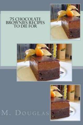 Cover of 75 Chocolate Brownies Recipes to Die For