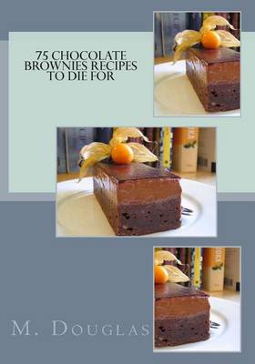 Cover of 75 Chocolate Brownies Recipes to Die For