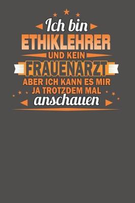 Book cover for Ich Bin Ethiklehrer Und Kein Frauenarzt Aber Ich Kann Es Mir Ja Trotzdem Mal Anschauen