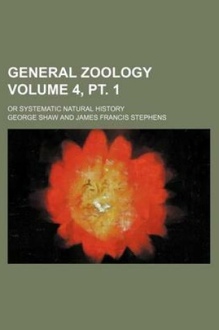 Cover of General Zoology; Or Systematic Natural History Volume 4, PT. 1