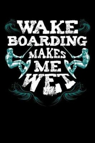 Cover of Wake Boarding Makes Me Wet