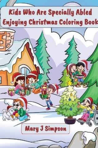 Cover of Kids Who Are Specially Abled Enjoying Christmas Coloring Book