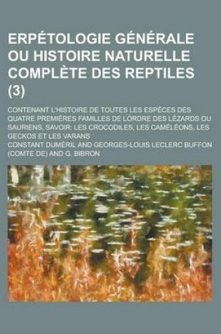 Cover of Erpetologie Generale Ou Histoire Naturelle Complete Des Reptiles; Contenant L'Histoire de Toutes Les Especes Des Quatre Premieres Familles de Lordre D