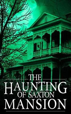 Cover of The Haunting of Saxton Mansion