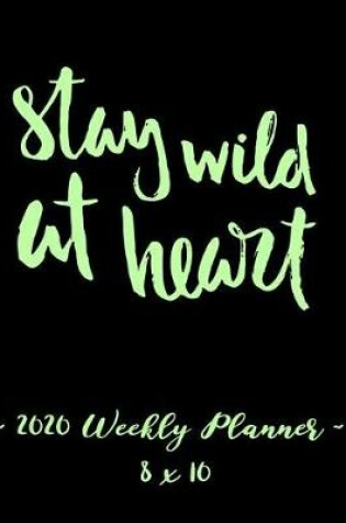 Cover of 2020 Weekly Planner - Stay Wild at Heart