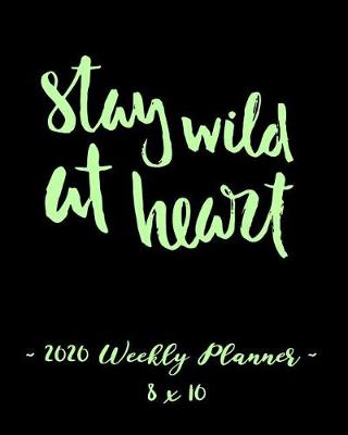 Book cover for 2020 Weekly Planner - Stay Wild at Heart