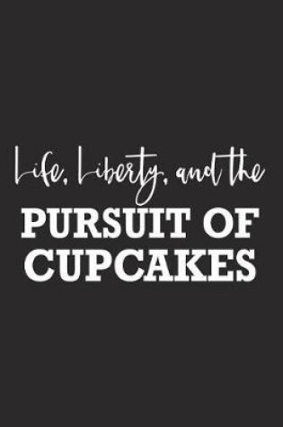 Cover of Life Liberty and the Pursuit of Cupcakes