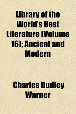 Cover of Library of the World's Best Literature (Volume 16); Ancient and Modern