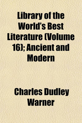 Book cover for Library of the World's Best Literature (Volume 16); Ancient and Modern