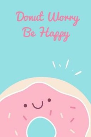 Cover of Donut Worry be Happy Journal