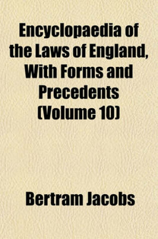 Cover of Encyclopaedia of the Laws of England, with Forms and Precedents (Volume 10)