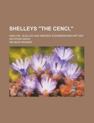 Book cover for Shelleys the Cenci; Analyse, Quellen Und Innerer Zusammenhang Mit Des Dichters Ideen