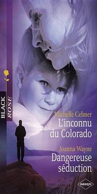 Book cover for L'Inconnu Du Colorado - Dangereuse Seduction (Harlequin Black Rose)