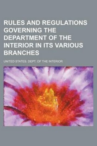 Cover of Rules and Regulations Governing the Department of the Interior in Its Various Branches (Volume 3-4)