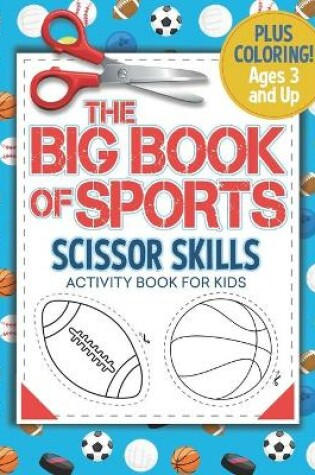 Cover of The Big Book Of Sports - Scissor Skills Activity Book for Kids