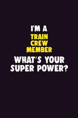 Book cover for I'M A Train Crew Member, What's Your Super Power?