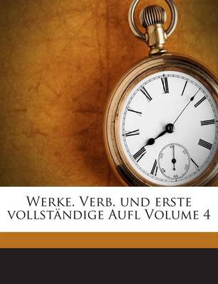 Book cover for Werke. Verb. Und Erste Vollstandige Aufl Volume 4