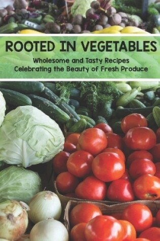 Cover of Rooted In Vegetables