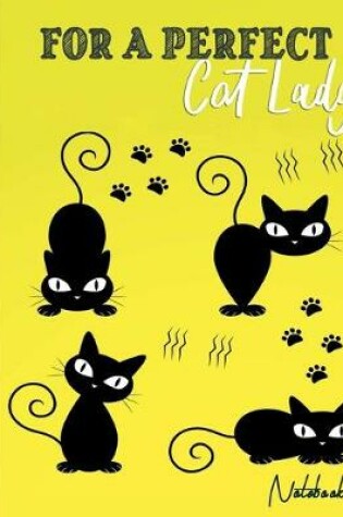 Cover of For a Perfect Cat Lady Notebook