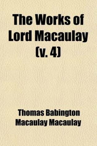 Cover of The Works of Lord Macaulay (Volume 4); History of England. with an Introd. by Edward P. Cheyney