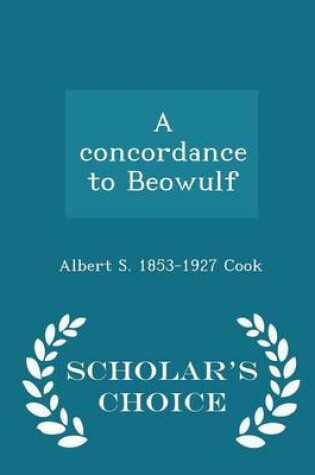 Cover of A Concordance to Beowulf - Scholar's Choice Edition