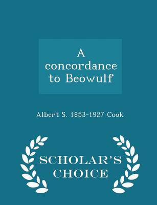 Book cover for A Concordance to Beowulf - Scholar's Choice Edition