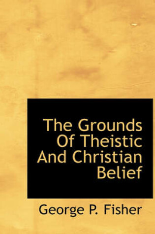 Cover of The Grounds of Theistic and Christian Belief