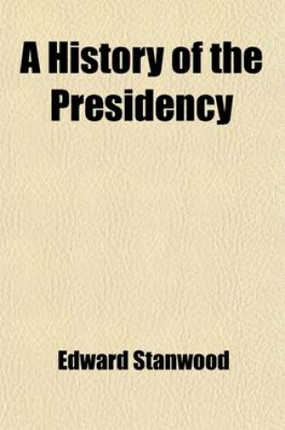 Cover of A History of the Presidency Volume 1