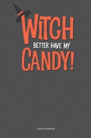 Cover of Witch Better Have My Candy Journal Notebook
