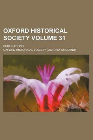 Cover of Oxford Historical Society Volume 31; Publications