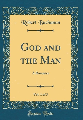 Book cover for God and the Man, Vol. 1 of 3: A Romance (Classic Reprint)